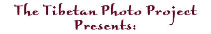 The Tibetan Photo Project Presents